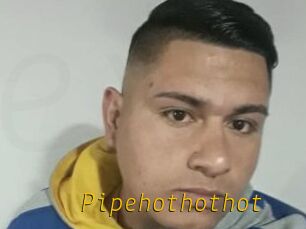 Pipehothothot