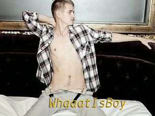 WhaaatIsBoy